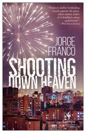 Shooting Down Heaven de Jorge Franco