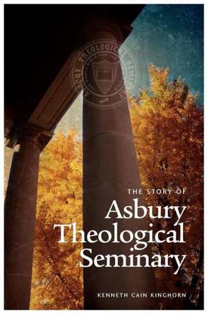 The Story of Asbury Theological Seminary de Kenneth Cain Kinghorn