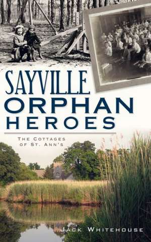 Sayville Orphan Heroes: The Cottages of St. Ann's de Jack Whitehouse