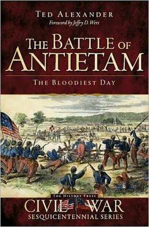 The Battle of Antietam: The Bloodiest Day de Ted Alexander