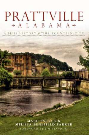 Prattville, Alabama: A Brief History of the Fountain City de Marc Parker