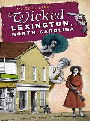 Wicked Lexington, North Carolina de Alice E. Sink