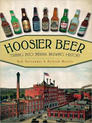 Hoosier Beer: Tapping Into Indiana Brewing History de Bob Ostrander