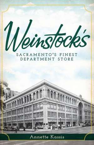 Weinstock's: Sacramento's Finest Department Store de Annette Kassis