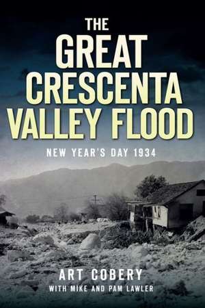 The Great Crescenta Valley Flood: New Year's Day 1934 de Art Cobery