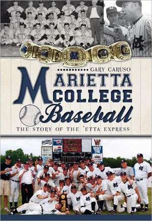 Marietta College Baseball: The Story of the 'Etta Express de Gary Caruso