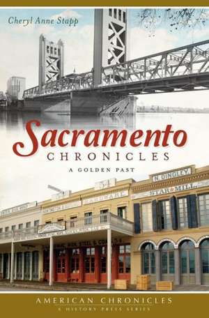 Sacramento Chronicles: A Golden Past de Cheryl Anne Stapp