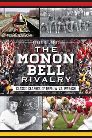 The Monon Bell Rivalry: Classic Clashes of Depauw vs. Wabash de Tyler G. James