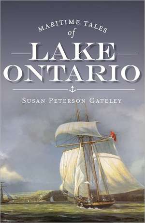 Maritime Tales of Lake Ontario de Susan Peterson Gateley