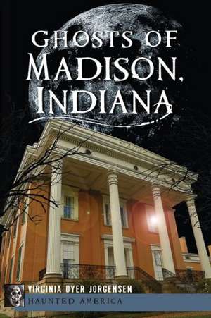 Ghosts of Madison, Indiana de Virginia Dyer Jorgensen