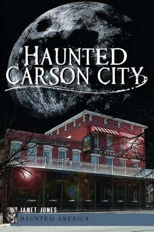 Haunted Carson City de Janet Jones