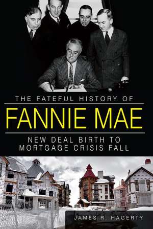 The Fateful History of Fannie Mae: New Deal Birth to Mortgage Crisis Fall de James R. Hagerty