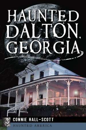 Haunted Dalton, Georgia de Connie Hall-Scott