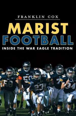 Marist Football: Inside the War Eagle Tradition de Franklin Cox