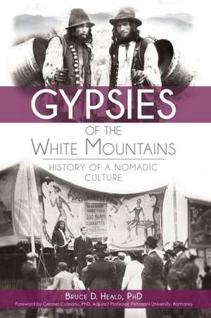 Gypsies of the White Mountains: History of a Nomadic Culture de Bruce D. Heald