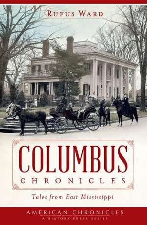 Columbus Chronicles: Tales from East Mississippi de Rufus Ward