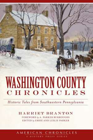 Washington County Chronicles: Historic Tales from Southwestern Pennsylvania de Harriet Branton