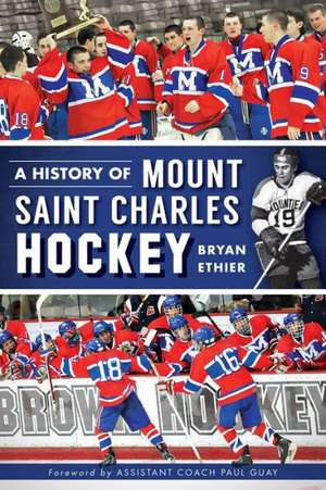 A History of Mount Saint Charles Hockey de Bryan Ethier