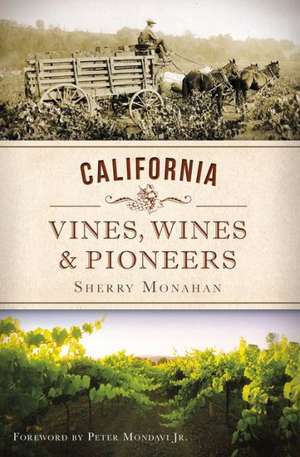 California Vines, Wines & Pioneers de Sherry Monahan