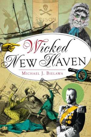 Wicked New Haven de Michael J. Bielawa