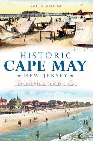 Historic Cape May, New Jersey: The Summer City by the Sea de Emil Salvini