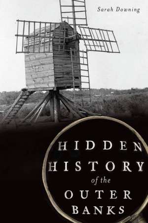 Hidden History of the Outer Banks de Sarah Downing