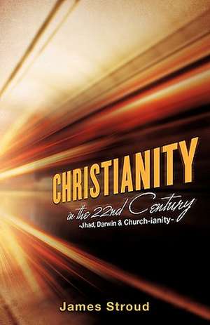 Christianity in the 22nd Century de James Stroud