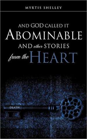 And God Called It Abominable and Other Stories from the Heart de Myrtis Shelley