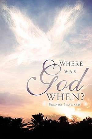 Where was God When? de Brenda Maynard