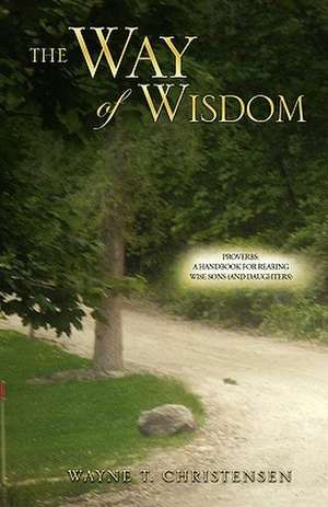 The Way of Wisdom de Wayne T. Christensen