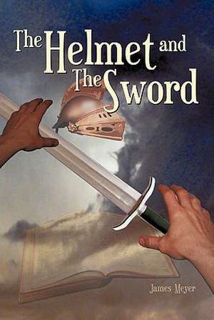 The Helmet and the Sword de James W. Meyer