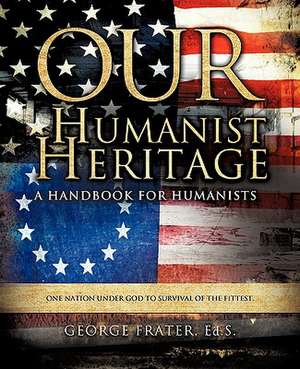 Our Humanist Heritage de George Frater
