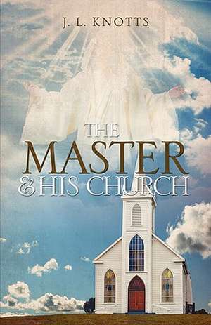 The Master and His Church de J. L. Knotts