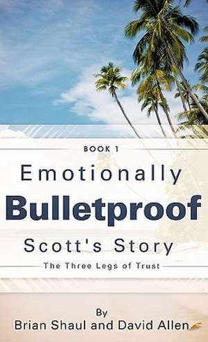 Emotionally Bulletproof Scott's Story - Book 1 de Brian Shaul