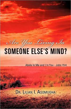 Are You Living in Someone Else's Mind? de Lilian I. Asomugha