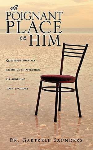 A Poignant Place in Him de Gartrell Saunders