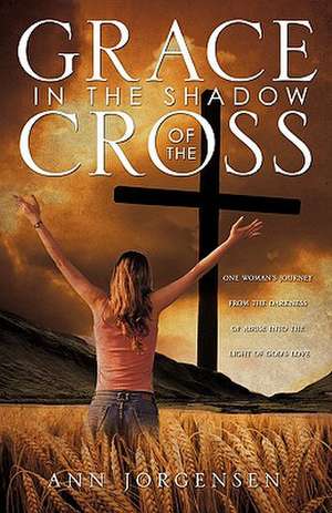 Grace in the Shadow of the Cross de Ann Jorgensen