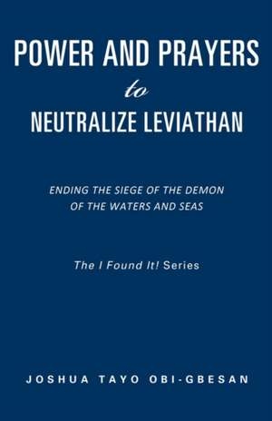 Power and Prayers to Neutralize Leviathan de JOSHUA TAYO OBI-GBESAN