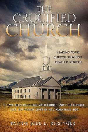 The Crucified Church de Pastor Joel L. Rissinger