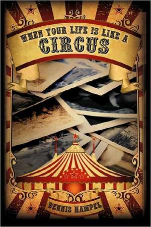 When Your Life Is Like a Circus de Dennis Hampel