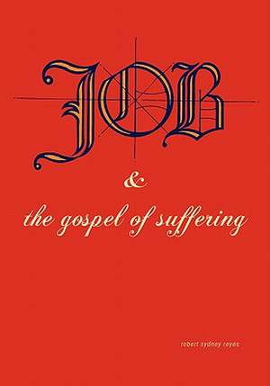 Job & the Gospel of Suffering de Robert Sydney Reyes