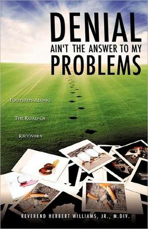 Denial Ain't the Answer to My Problems de Jr. M. DIV Reverend Herbert Williams