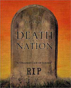 Death of A Nation de D.B. Lantz