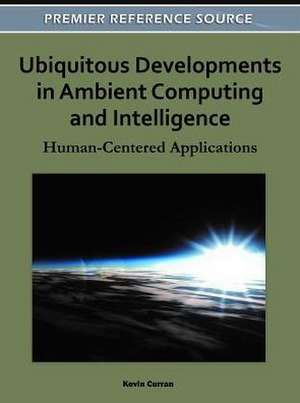 Ubiquitous Developments in Ambient Computing and Intelligence de Kevin Curran