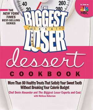 The Biggest Loser Dessert Cookbook: More Than 80 Healthy Treats That Satisfy Your Sweet Tooth Without Breaking Your Calorie Budget de Devin Alexander