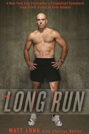 The Long Run: A New York City Firefighter's Triumphant Comeback from Crash Victim to Elite Athlete de Matt Long