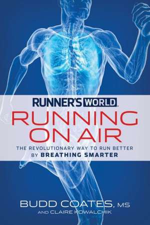 Runner's World: The Revolutionary Way to Run Better by Breathing Smarter de Budd Coates