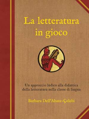 La letteratura in gioco de Barbara Dell'Abate-Çelebi