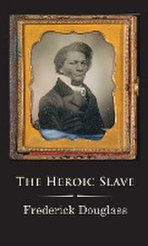 The Heroic Slave de Frederick Douglass