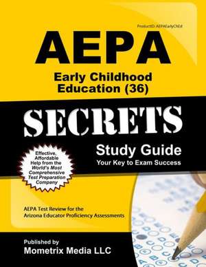 AEPA Early Childhood Education (36) Secrets, Study Guide: AEPA Test Review for the Arizona Educator Proficiency Assessments de Aepa Exam Secrets Test Prep Team